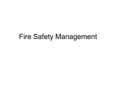 Fire Safety Management. The Main Elements in HSG65 Organising Planning and Implementing Measuring Performance Policy Reviewing Performance Auditing.