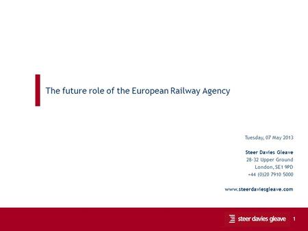 Public hearing on the 4 th Package 1 The future role of the European Railway Agency Tuesday, 07 May 2013 Steer Davies Gleave 28-32 Upper Ground London,