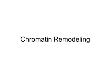 Chromatin Remodeling. Levels of chromatin organization nucleosome arrays 300 nm fiber.