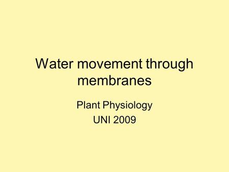 Water movement through membranes Plant Physiology UNI 2009.