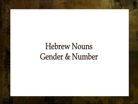 Each Hebrew noun has a specific gender: masculine or feminine. Each Hebrew noun also has a number: singular, plural, or dual. Generally, you can determine.
