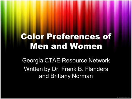 Color Preferences of Men and Women Georgia CTAE Resource Network Written by Dr. Frank B. Flanders and Brittany Norman.
