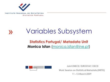 Statistics Portugal/ Metadata Unit Monica Isfan « Joint UNECE/ EUROSTAT/ OECD Work Session on Statistical Metadata.