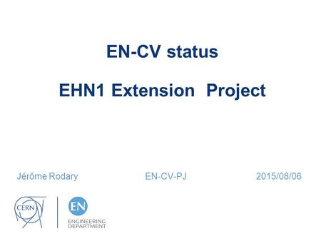 EN-CV status EHN1 Extension Project Jérôme Rodary EN-CV-PJ 2015/08/06.