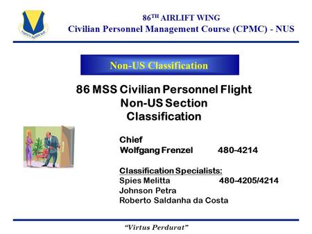 “Virtus Perdurat” 86 TH AIRLIFT WING Civilian Personnel Management Course (CPMC) - NUS Non-US Classification 86 MSS Civilian Personnel Flight Non-US Section.