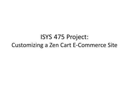 ISYS 475 Project: Customizing a Zen Cart E-Commerce Site.