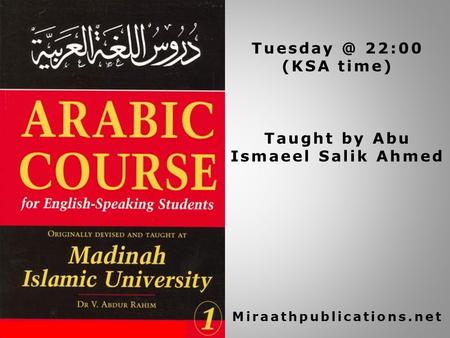 22:00 (KSA time) Taught by Abu Ismaeel Salik Ahmed Miraathpublications.net.