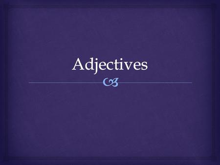   Adjectives belong to one of two groups.  1 st -2 nd declension adjectives  3 rd declension adjectives Adjectives.
