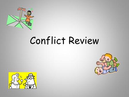 Conflict Review. Can you name all 6 types of conflict?