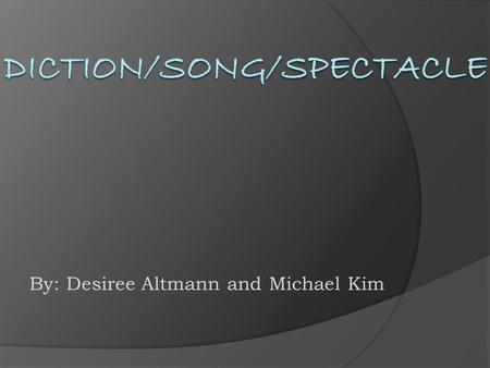 By: Desiree Altmann and Michael Kim. Diction  Fourth in importance  Elaborates the action, the character and the theme but it does not contributes theme.