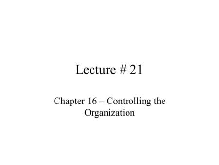 Chapter 16 – Controlling the Organization