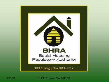 3/15/12SHRA Business Plan 2011/12 SHRA Strategic Plan 2013 - 2017.