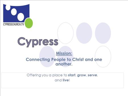 Mission: Connecting People to Christ and one another. Offering you a place to start, grow, serve, and live !