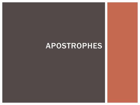 APOSTROPHES.  An apostrophe is used either to indicate possession or to mark missing letters in a word.  When it is used to indicate possession, it.