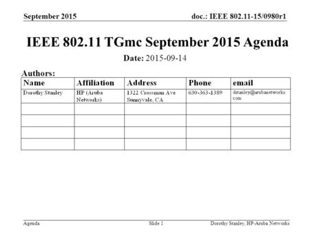 Doc.: IEEE 802.11-15/0980r1 Agenda September 2015 Dorothy Stanley, HP-Aruba NetworksSlide 1 IEEE 802.11 TGmc September 2015 Agenda Date: 2015-09-14 Authors: