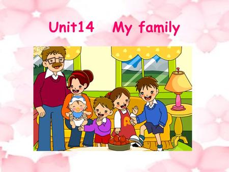 Unit14 My family. Key information : 1.What can you see in the picture ? 2. Where is the…… ? 3. Where is your ……? 4.What is he (she ) like ?
