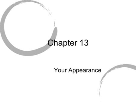 Chapter 13 Your Appearance. I. Good Grooming --how you take care of yourself --clean, neat, and well dressed = good grooming.