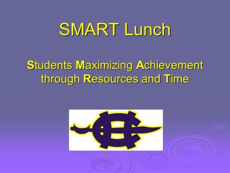 SMART Lunch Students Maximizing Achievement through Resources and Time.
