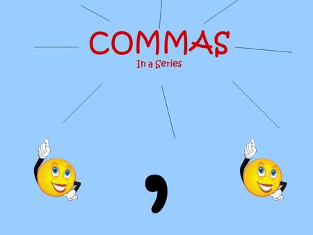 COMMAS In a Series ,.