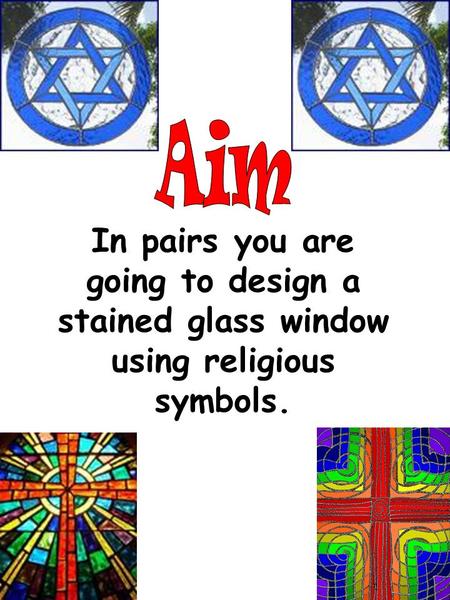 In pairs you are going to design a stained glass window using religious symbols.