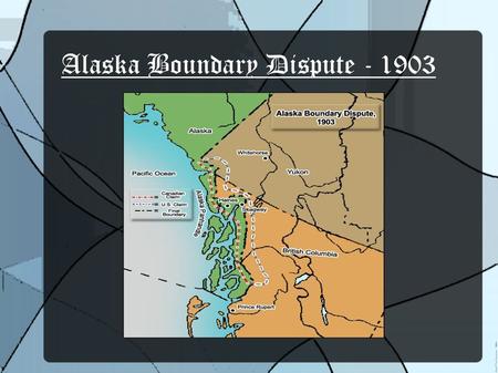 Alaska Boundary Dispute - 1903. Background U.S. Bought Alaska from Russia in 1867 and claimed the “panhandle” as part of the U.S. Including the port of.