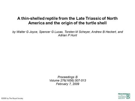 A thin-shelled reptile from the Late Triassic of North America and the origin of the turtle shell by Walter G Joyce, Spencer G Lucas, Torsten M Scheyer,