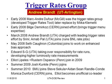 Early 2008 Marc-Andre Dufour (McGill) was the trigger rates group (developed Trigger Rates Tool) later replace by Miika Klemetti Early 2008 Bilge Demirkoz.
