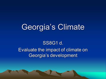 SS8G1 d. Evaluate the impact of climate on Georgia’s development