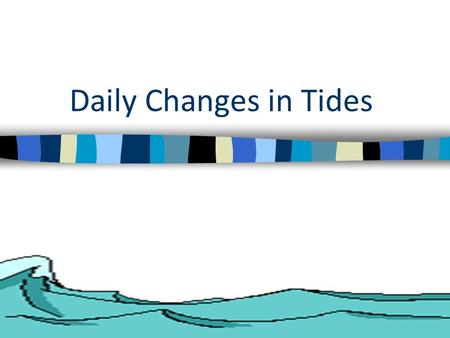 Daily Changes in Tides. Tides- Caused by gravity from the Sun and the Moon pulling on and deforming large bodies of water Historical Tide Gauge at Anchorage,
