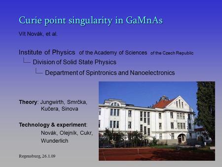Regensburg, 26.1.091 Curie point singularity in GaMnAs Institute of Physics of the Academy of Sciences of the Czech Republic Division of Solid State Physics.