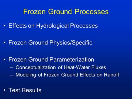 Frozen Ground Processes Effects on Hydrological Processes Frozen Ground Physics/Specific Frozen Ground Parameterization – Conceptualization of Heat-Water.