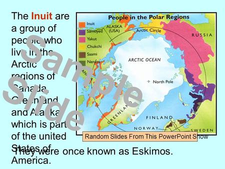The Inuit are a group of people who live in the Arctic regions of Canada, Greenland and Alaska which is part of the united States of America. They were.