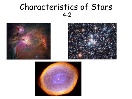 Characteristics of Stars 4-2. Constellations Today we use constellations to find stars in the night sky.