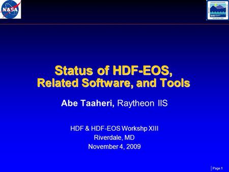 Page 1 Status of HDF-EOS, Related Software, and Tools Abe Taaheri, Raytheon IIS HDF & HDF-EOS Workshp XIII Riverdale, MD November 4, 2009.