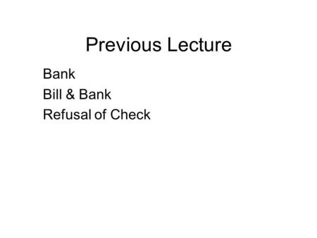 Previous Lecture Bank Bill & Bank Refusal of Check.