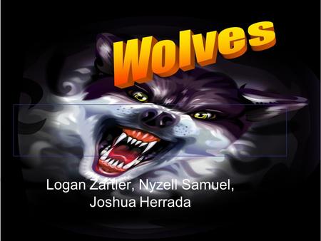 Logan Zartler, Nyzell Samuel, Joshua Herrada. Where does my animal live? Wolves live in North America. Some other wolves live in the zoo. They also live.