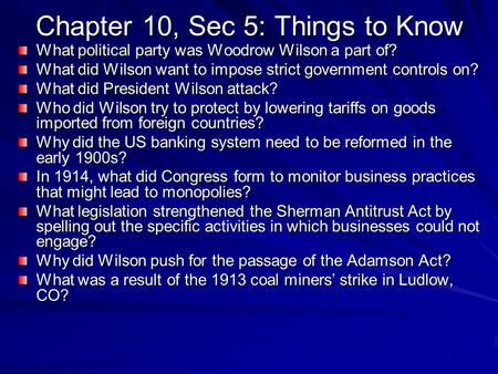 Chapter 10, Sec 5: Things to Know What political party was Woodrow Wilson a part of? What did Wilson want to impose strict government controls on? What.
