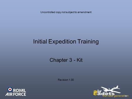 Initial Expedition Training Chapter 3 - Kit Uncontrolled copy not subject to amendment Revision 1.00.