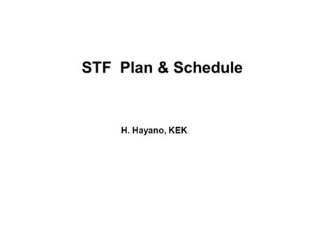 STF Plan & Schedule H. Hayano, KEK. Superconducting RF Test Facility Comprehensive Test Facility dedicated to ILC SC-RF R&D (expandable to FEL, ERL) for.