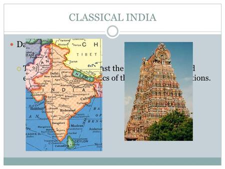 CLASSICAL INDIA Daily Objective:  To compare and contrast the social, political, and economic characteristics of the Classical Civilizations.