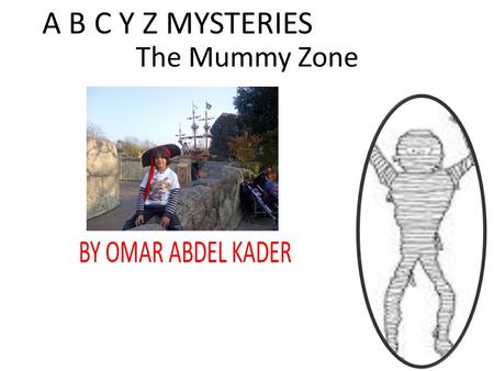 The Mummy Zone BY OMAR ABDEL KADER A B C Y Z MYSTERIES.