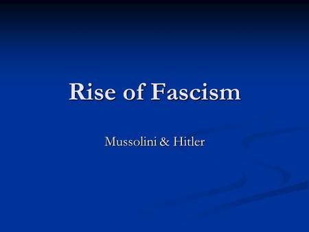Rise of Fascism Mussolini & Hitler.