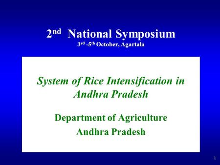 1 2 nd National Symposium 3 rd -5 th October, Agartala System of Rice Intensification in Andhra Pradesh Department of Agriculture Andhra Pradesh.