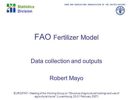 FOOD AND AGRICULTURE ORGANIZATION OF THE UNITED NATIONS Statistics Division EUROSTAT - Meeting of the Working Group on Structure of agricultural holdings.