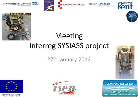Meeting Interreg SYSIASS project 27 th January 2012 Part-financed by the European Regional Development Fund 1.