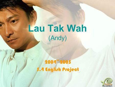 1 Lau Tak Wah (Andy) 2004~2005 S.4 English Project.