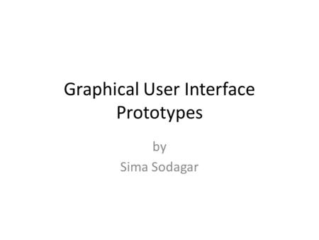 Graphical User Interface Prototypes by Sima Sodagar.