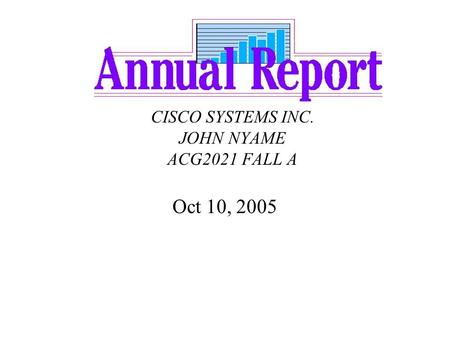 CISCO SYSTEMS INC. JOHN NYAME ACG2021 FALL A Oct 10, 2005.