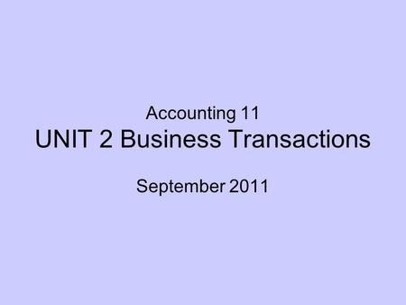 Accounting 11 UNIT 2 Business Transactions September 2011.