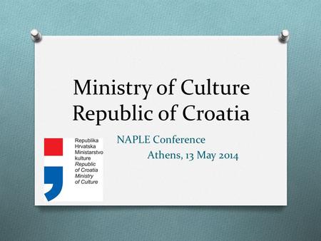 Ministry of Culture Republic of Croatia NAPLE Conference Athens, 13 May 2014.